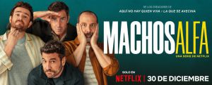 Netflix: Los 'machos alfa' de Alberto y Laura Caballero calientan su estreno