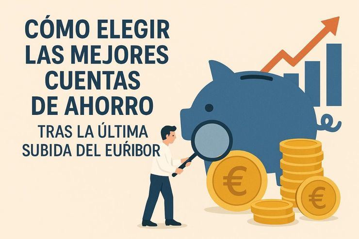 Cómo elegir las mejores cuentas de ahorro tras la última subida del euríbor