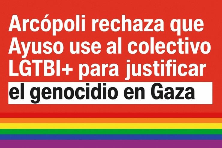 Arcópoli critica a Ayuso por usar los derechos LGTBI+ para justificar el genocidio en Gaza