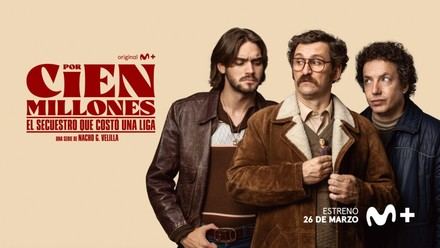 Movistar Plus+ lanza el tráiler y cartel de su serie 'Por cien millones'